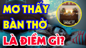 Nằm mơ thấy bàn thờ - giải mã những điều thấy trong giấc mơ